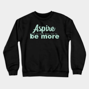 'Aspire Not To Have More' Women's Achievement Shirt Crewneck Sweatshirt